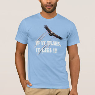 If it flies it lies- chemtrails T-Shirt