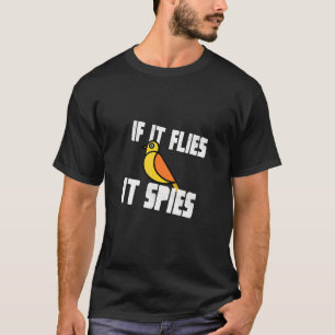 If It Flies It Spies Bird Conspiracy Government Wa T-Shirt