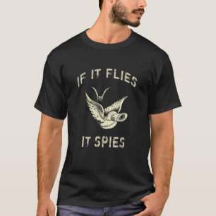 If It Flies It Spies Conspiracy Theory Birds Aren’ T-Shirt