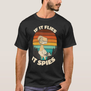 If it flyes it spies, Spy Pidgeon, Flying camera p T-Shirt