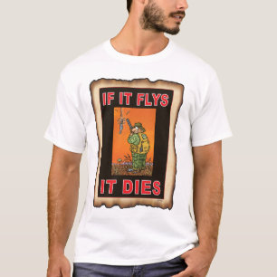 IF IT FLYS  IT DIES  ORA T-Shirt
