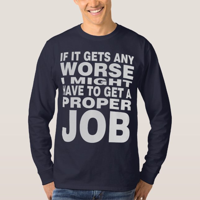 If it Gets any Worse T-Shirt (Front)