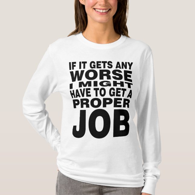 If it Gets any Worse T-Shirt (Front)