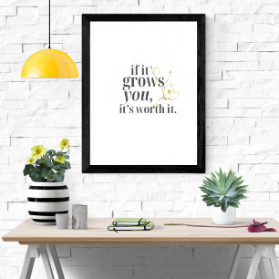 If It Grows You It’s Worth It Motivational Poster
