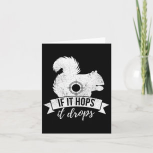If It Hops It Drops Funny Squirrel Hunting Card