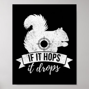 If It Hops It Drops Funny Squirrel Hunting  Poster