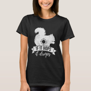 If It Hops It Drops Funny Squirrel Hunting T-Shirt