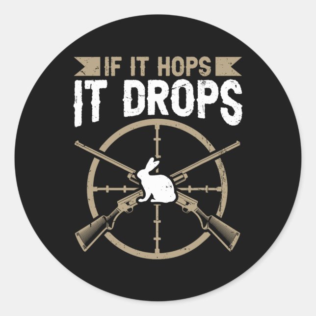 If It Hops - It Drops Quote For A Rabbit Hunter  Classic Round Sticker (Front)