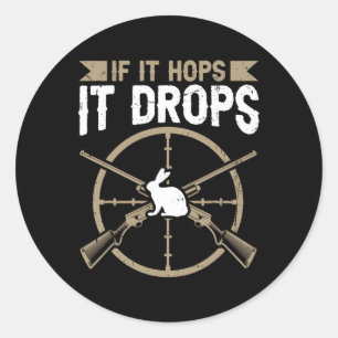 If It Hops - It Drops Quote For A Rabbit Hunter  Classic Round Sticker