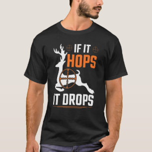 If It Hops It Drops Whitetail Hunter Deer Buck Hu T-Shirt