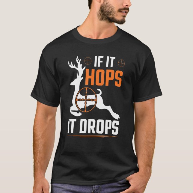 If It Hops It Drops  Whitetail Hunter Deer Buck Hu T-Shirt (Front)