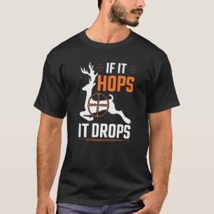 If It Hops It Drops Whitetail Hunter Deer Buck Hun T-Shirt