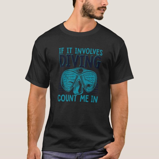 If It Involes Diving Count Me In Underwater Scuba  T-Shirt (Front)