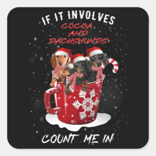 If It Involve Cocoa And Dachshund Count Me In Xmas Square Sticker