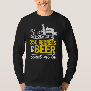 If It Involves 250 Degrees & Beer Count Me In Meat T-Shirt