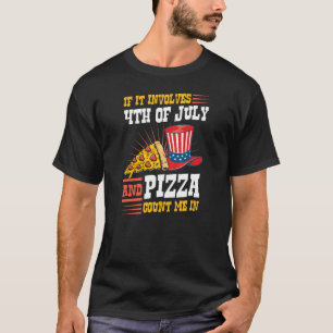 If It Involves 4th Of July And Pizza Count Me In T-Shirt
