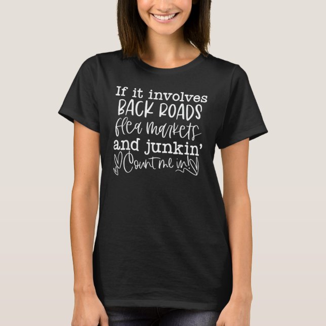 If It Involves Back Roads Flea Markets And Junkin' T-Shirt (Front)
