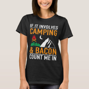 If It Involves Bacon Count Me In Funny Camping T-Shirt