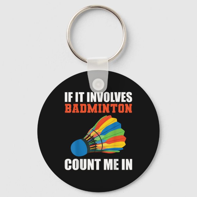 If It Involves Badminton Count Me In Badminton Pla Key Ring (Front)
