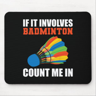 If It Involves Badminton Count Me In Badminton Pla Mouse Mat