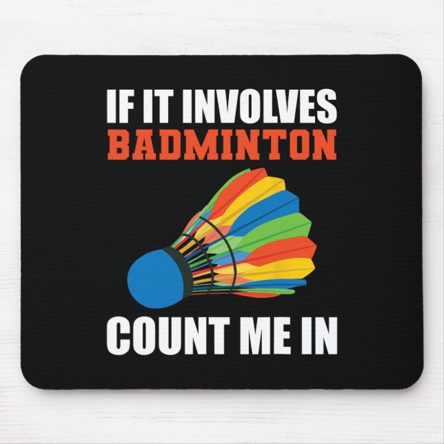 If It Involves Badminton Count Me In Badminton Pla Mouse Mat (Front)