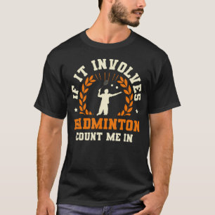 If It Involves Badminton Count Me In Badminton Pla T-Shirt