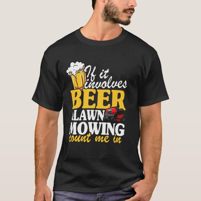 If It Involves Beer & Lawn Mowing Count Me In Land T-Shirt (Front)