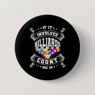 If It Involves Billards Count Me In Billard Player 6 Cm Round Badge