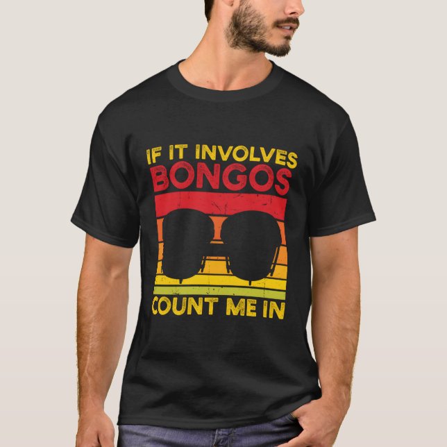 If It Involves Bongos Count Me In Drummer T-Shirt (Front)