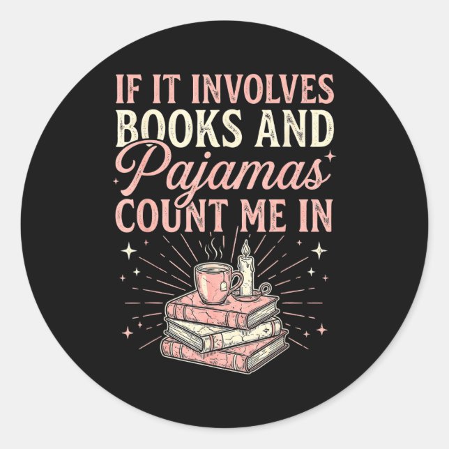 If It Involves Books &amp; Pajamas Count Me In Cut Classic Round Sticker (Front)