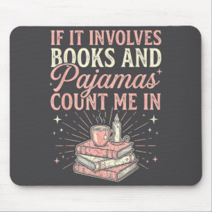 If It Involves Books &amp; Pajamas Count Me In Cut Mouse Mat