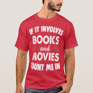 If It Involves Books And Movies Count Me In funny T-Shirt