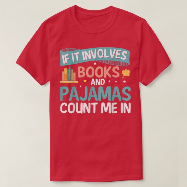 If It Involves Books And Pajamas Count Me In Book  T-Shirt (Design Front)