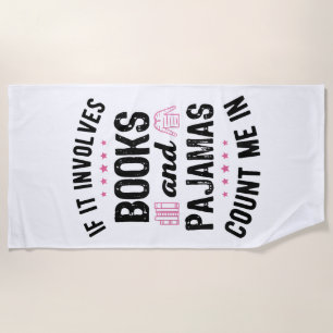 If It Involves Books and Pyjamas Book Lover Bookwo Beach Towel