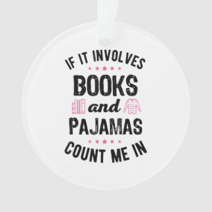 If It Involves Books and Pyjamas Book Lover Bookwo Ornament
