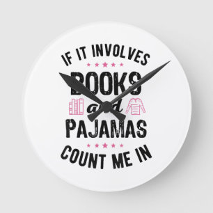 If It Involves Books and Pyjamas Book Lover Bookwo Round Clock