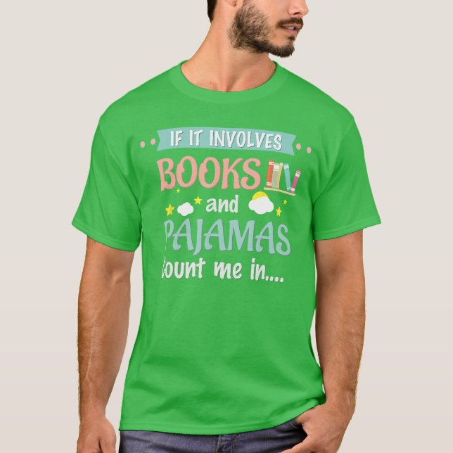 If it involves books and pyjamas Book Lover Gift T T-Shirt (Front)