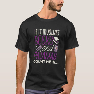 If It Involves Books And Pyjamas Book Reading T-Shirt