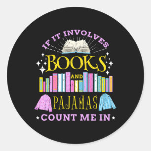 If It Involves Books And Pyjamas Count Me In Classic Round Sticker