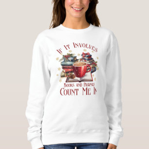 If It Involves Books and Pyjamas Count Me In Sweatshirt