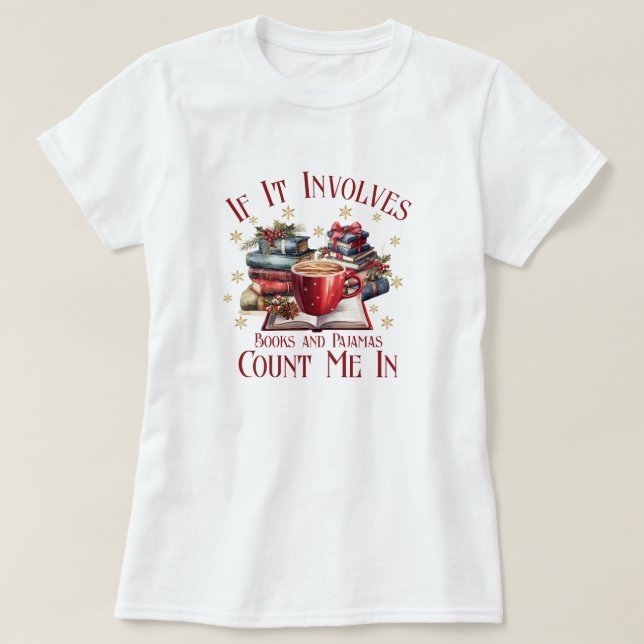 If It Involves Books and Pyjamas Count Me In T-Shirt (Design Front)