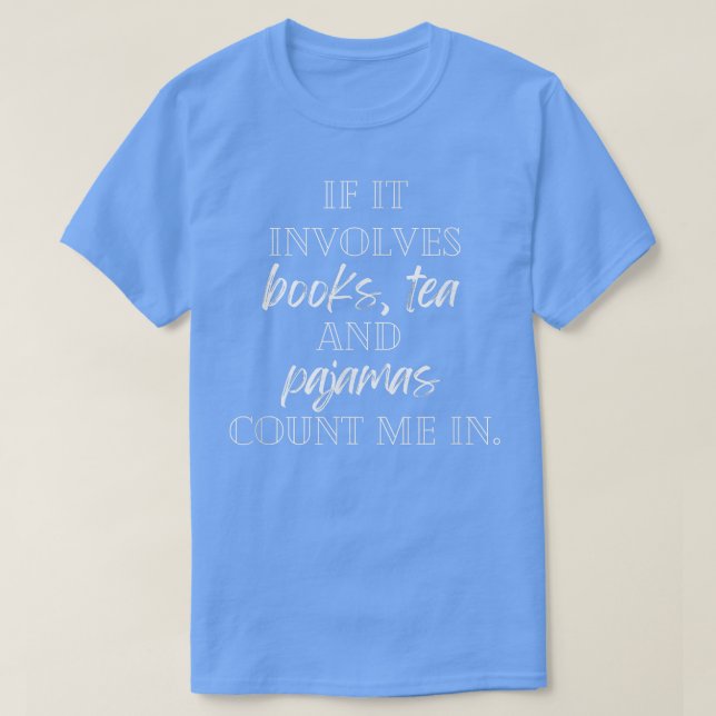 If it involves books, tea and pyjamas, count me in T-Shirt (Design Front)