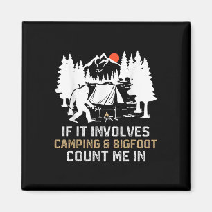 If It Involves Camping & Bigfoot Count Me In F Magnet