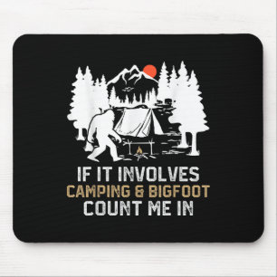 If It Involves Camping &amp; Bigfoot Count Me In F Mouse Mat
