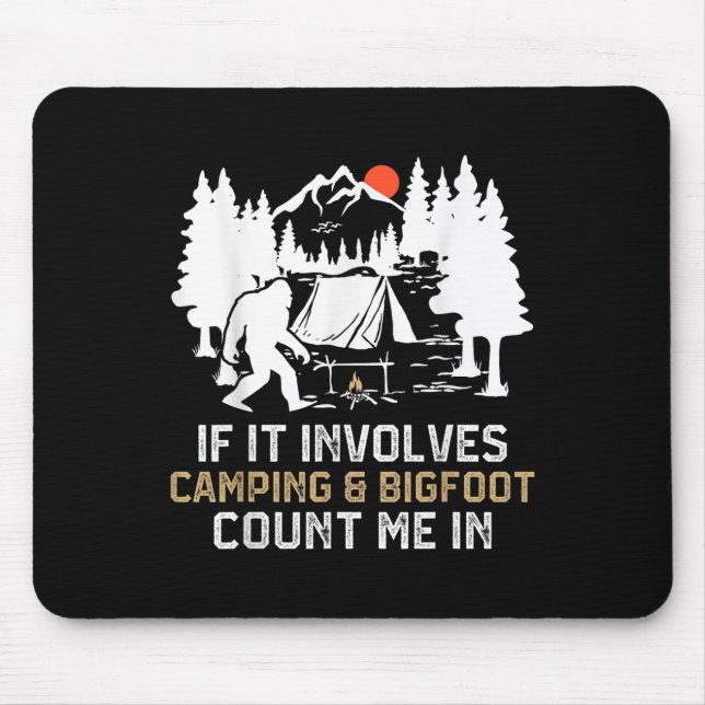 If It Involves Camping &amp; Bigfoot Count Me In F Mouse Mat (Front)
