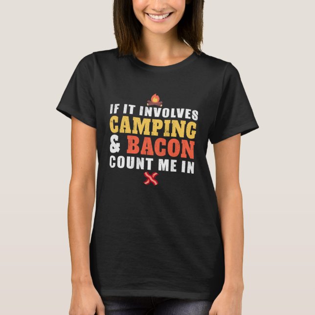 If It Involves Camping And Bacon Count Me In  Camp T-Shirt (Front)