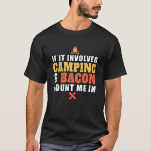 If It Involves Camping And Bacon Count Me In Camp T-Shirt