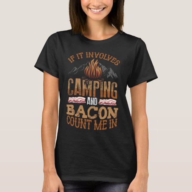 If It Involves Camping And Bacon Count Me In Funny T-Shirt (Front)