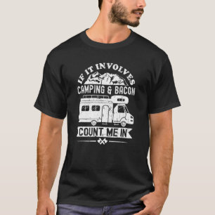If It Involves Camping And Bacon Rv Camper T-Shirt
