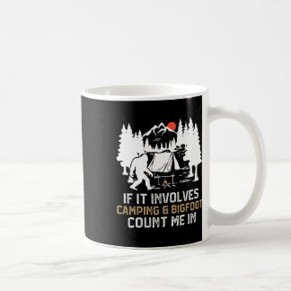 If It Involves Camping And Bigfoot Count Me In Fun Coffee Mug
